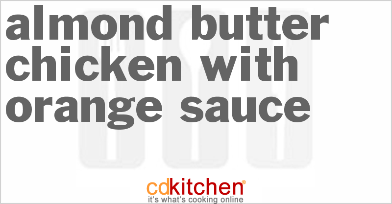 Almond Butter Chicken With Orange Sauce - CDKitchen.com