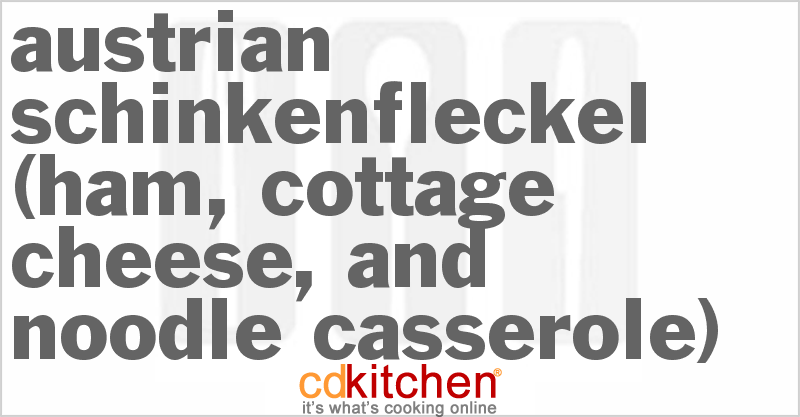 Austrian Schinkenfleckel (Ham, Cottage Cheese, And Noodle Casserole) - CDKitchen.com