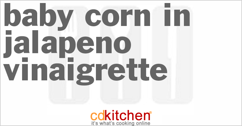 Baby Corn In Jalapeno Vinaigrette - CDKitchen.com