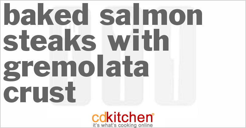 Baked Salmon Steaks with Gremolata Crust - CDKitchen.com
