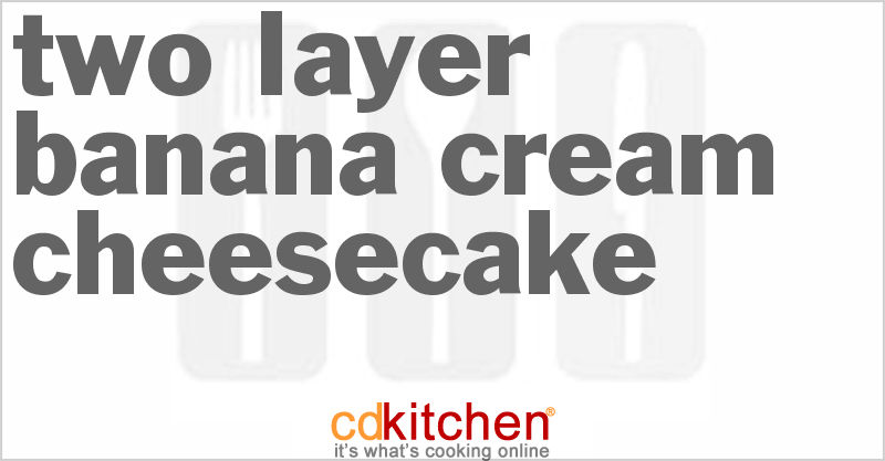 Two-Layer Banana Cream Cheesecake - CDKitchen.com