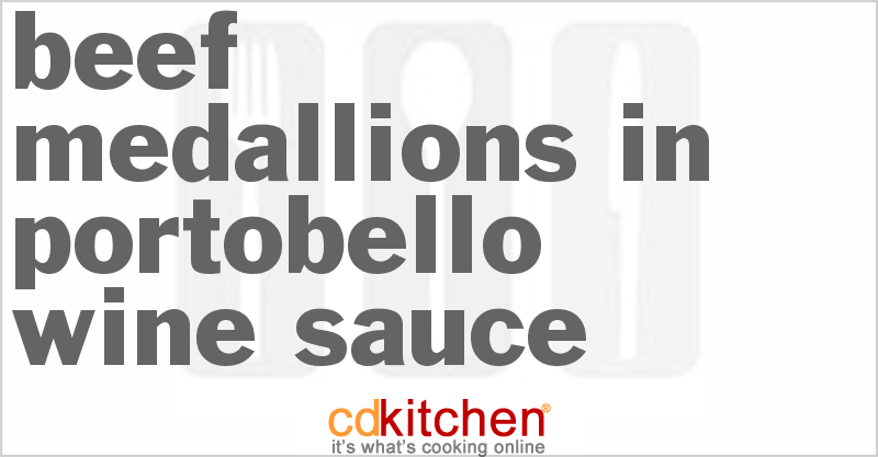 Beef Medallions In Portobello Wine Sauce - CDKitchen.com