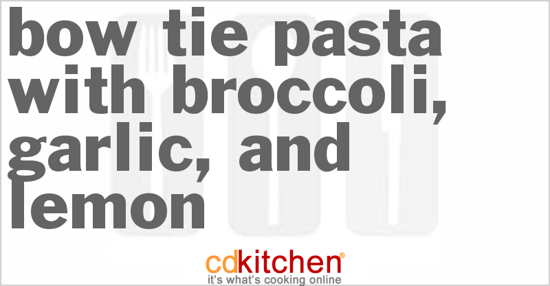 Bow Tie Pasta With Broccoli, Garlic, And Lemon - CDKitchen.com