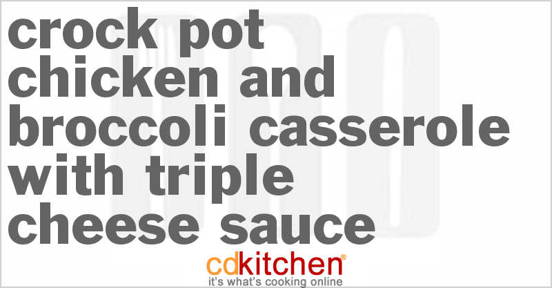 Chicken And Broccoli Casserole With Triple Cheese Sauce - CDKitchen.com