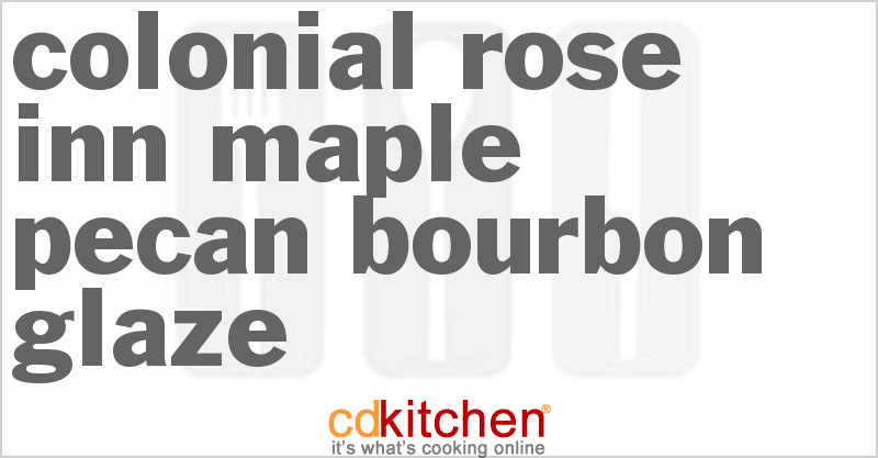 Colonial Rose Inn Maple Pecan Bourbon Glaze - CDKitchen.com