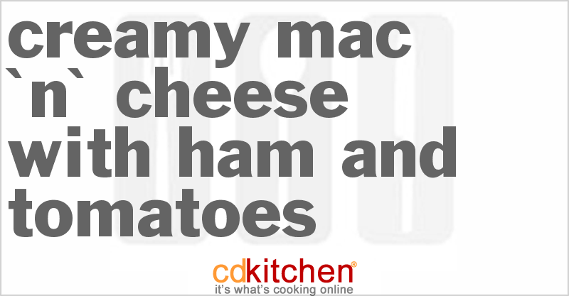 Creamy Mac 'N' Cheese With Ham And Tomatoes - CDKitchen.com