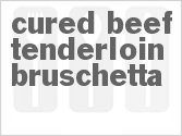 recipe for cured beef tenderloin bruschetta