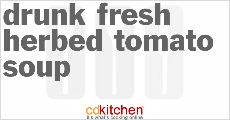 Drunk Fresh Herbed Tomato Soup - CDKitchen.com