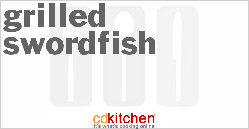 Grilled Swordfish - CDKitchen.com