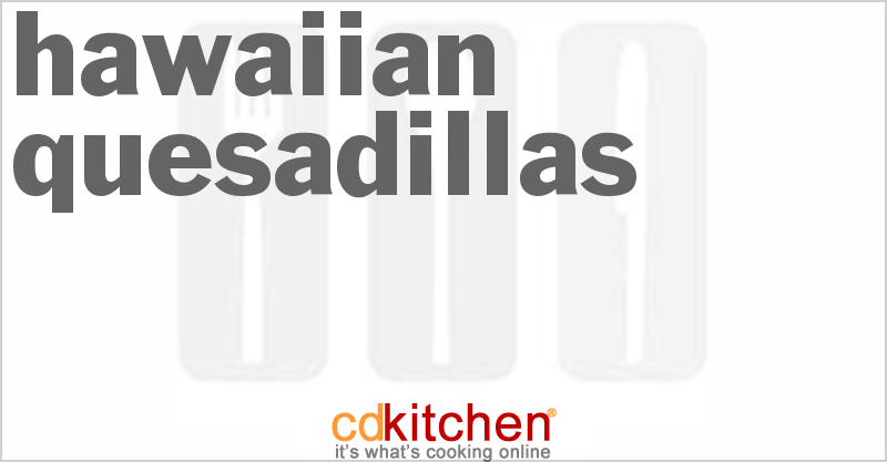 Hawaiian Quesadillas - CDKitchen.com