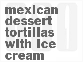 recipe for mexican dessert tortillas with ice cream