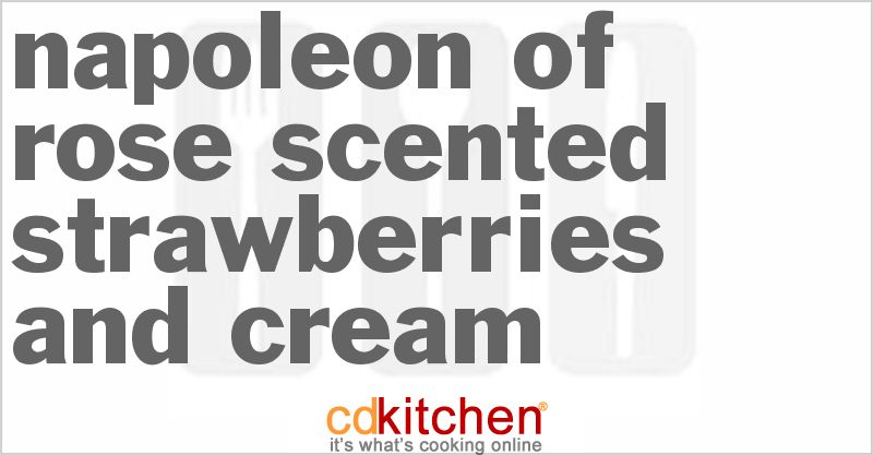 Napoleon of Rose Scented Strawberries and Cream - CDKitchen.com