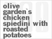 recipe for olive garden's chicken spiedini with roasted potatoes