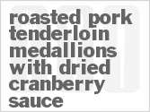 recipe for roasted pork tenderloin medallions with dried cranberry sauce
