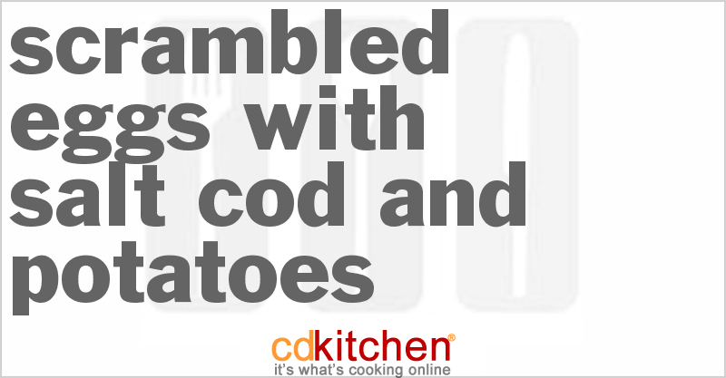 Scrambled Eggs With Salt Cod And Potatoes - CDKitchen.com