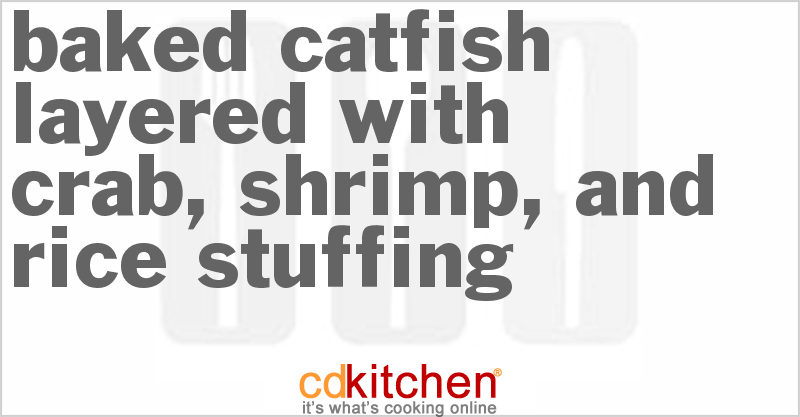 Baked Catfish Layered With Crab, Shrimp, And Rice Stuffing Recipe ...