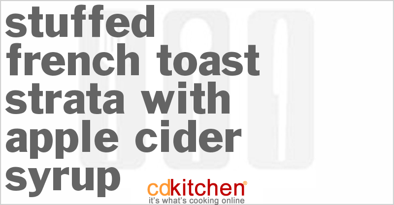 Stuffed French Toast Strata with Apple Cider Syrup - CDKitchen.com