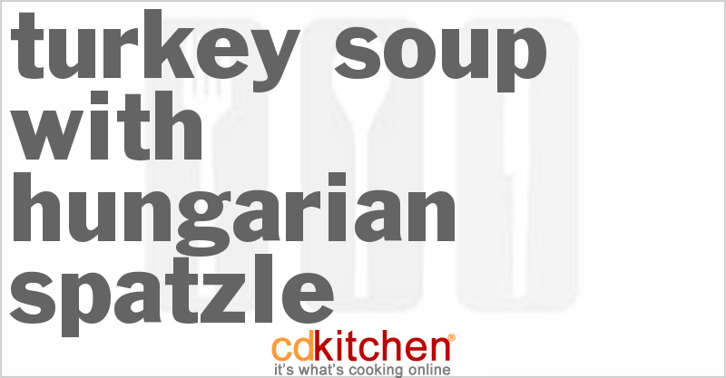 Turkey Soup With Hungarian Spatzle - CDKitchen.com