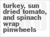 recipe for turkey, sundried tomato, and spinach wrap pinwheels