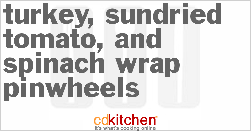 Turkey, Sun-Dried Tomato, and Spinach Wrap Pinwheels - CDKitchen.com