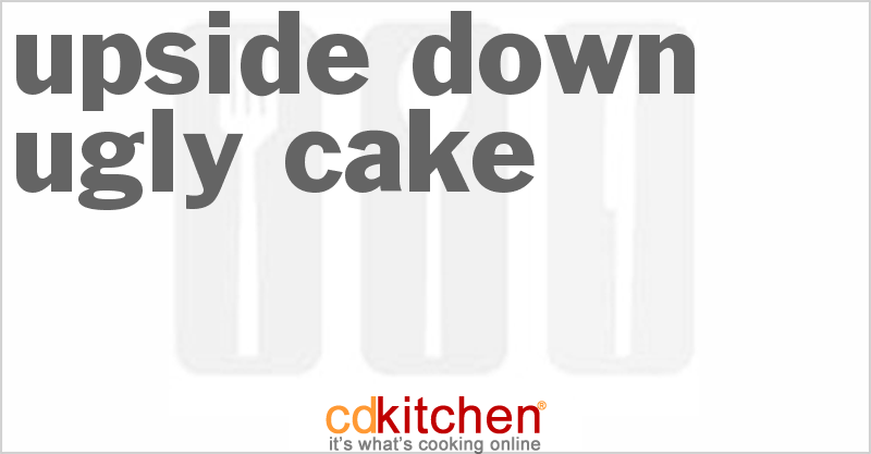 Upside Down Ugly Cake - CDKitchen.com