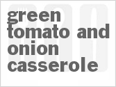 Green Tomato And Onion Casserole