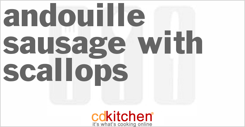 Andouille Sausage With Scallops - CDKitchen.com