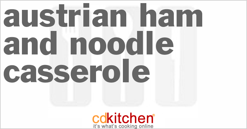 Austrian Ham And Noodle Casserole - CDKitchen.com