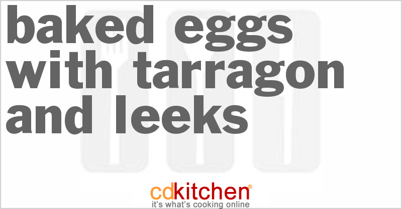 Baked Eggs With Tarragon And Leeks - CDKitchen.com