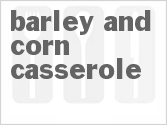 recipe for barley and corn casserole