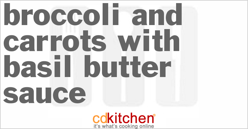 Broccoli And Carrots With Basil Butter Sauce - CDKitchen.com