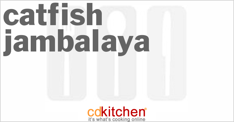 Catfish Jambalaya - CDKitchen.com