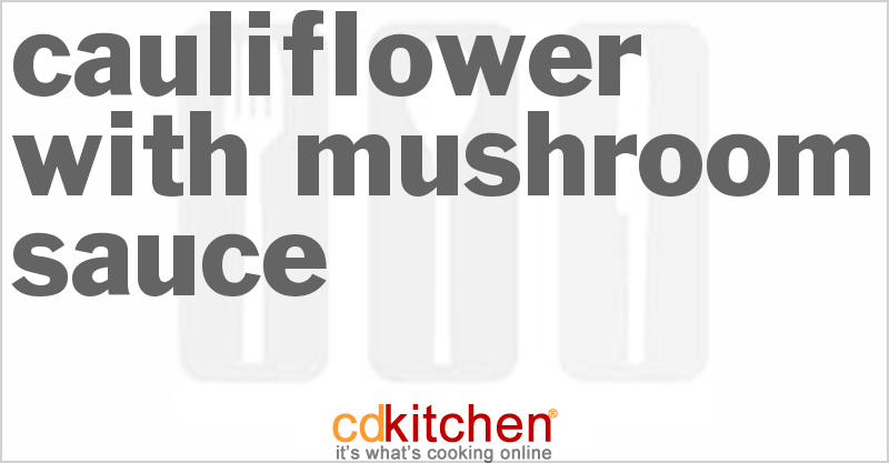 Cauliflower With Mushroom Sauce - CDKitchen.com