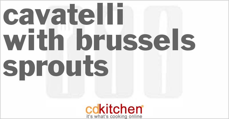 Cavatelli With Brussels Sprouts - CDKitchen.com