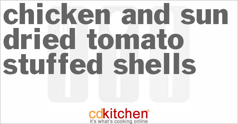 Chicken And Sun-Dried Tomato Stuffed Shells - CDKitchen.com