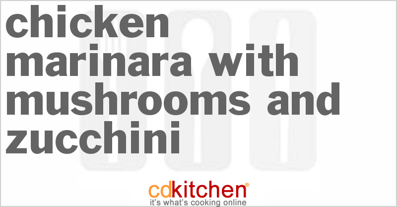 Chicken Marinara With Mushrooms And Zucchini - CDKitchen.com
