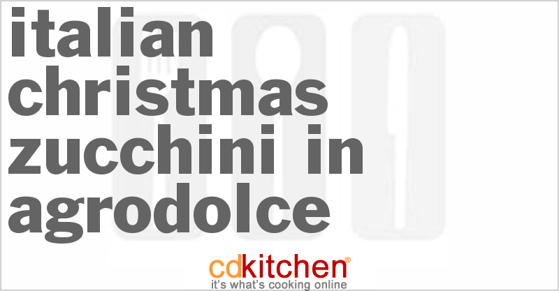 Italian Christmas Zucchini in Agrodolce - CDKitchen.com
