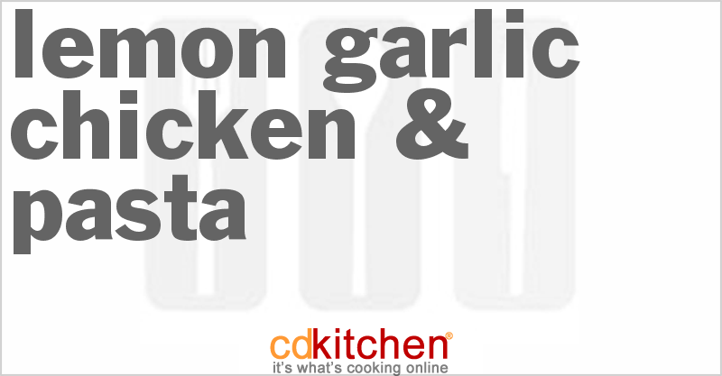 Lemon Garlic Chicken & Pasta - CDKitchen.com