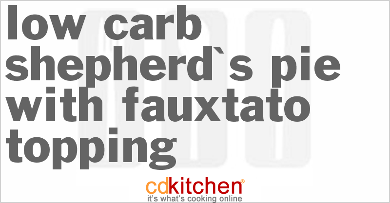 Low Carb Shepherd's Pie With Fauxtato Topping - CDKitchen.com