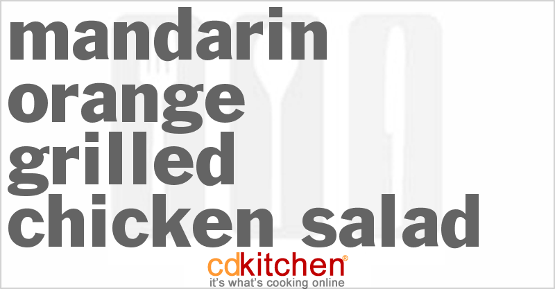 Mandarin Orange Grilled Chicken Salad - CDKitchen.com