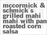 recipe for mccormick & schmick's grilled mahi-mahi with pan-roasted corn salsa