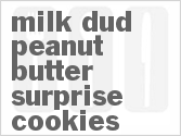 recipe for milk dud peanut butter surprise cookies