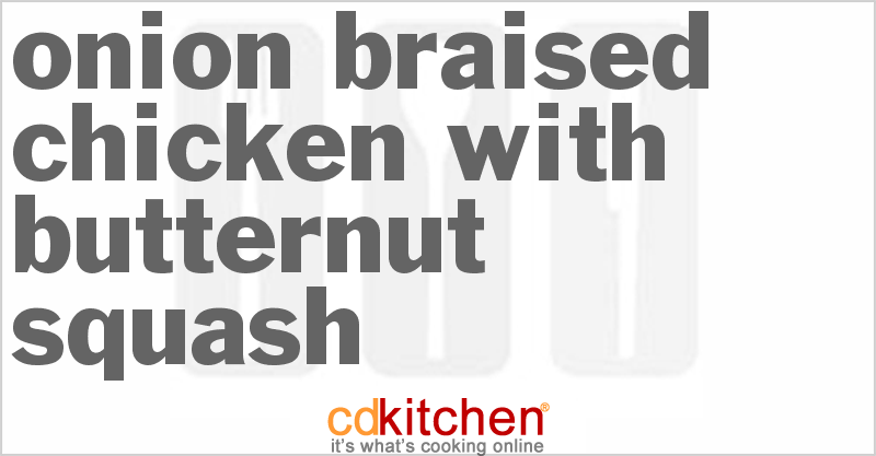 Braised Chicken With Onions And Butternut Squash - CDKitchen.com