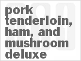 recipe for slow cooker pork tenderloin, ham, and mushroom deluxe