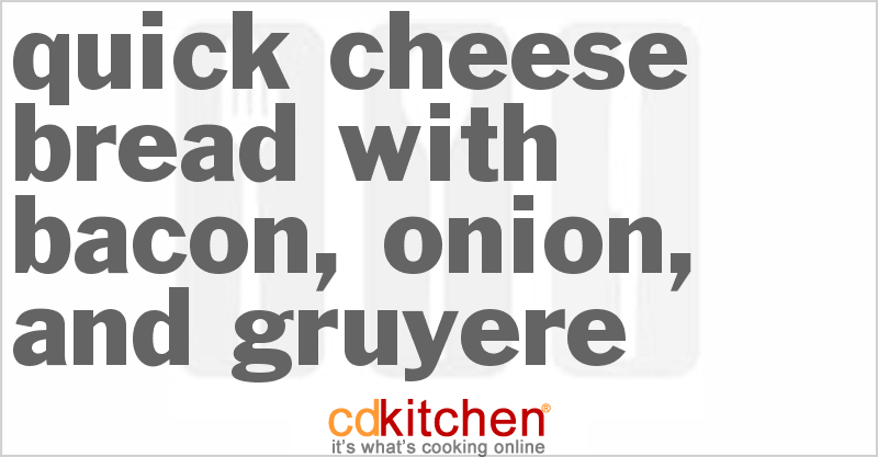 Quick Cheese Bread With Bacon, Onion, And Gruyere - CDKitchen.com