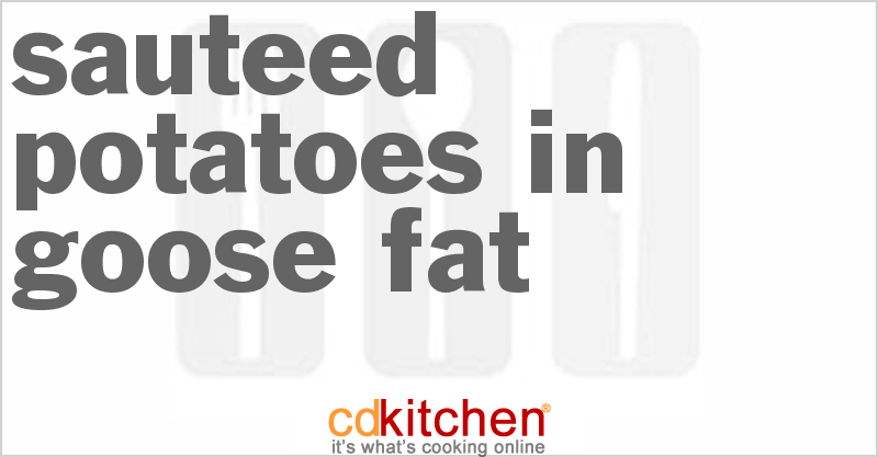 Sauteed Potatoes In Goose Fat - CDKitchen.com