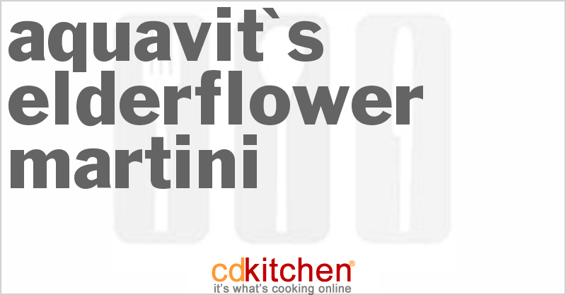 Aquavit's Elderflower Martini - CDKitchen.com