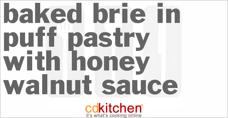 Baked Brie in Puff Pastry with Honey-Walnut Sauce - CDKitchen.com