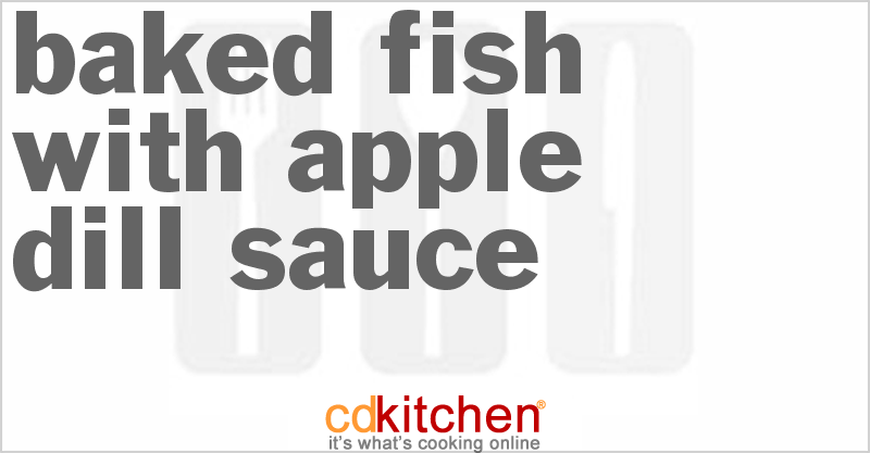 Baked Fish With Apple Dill Sauce - CDKitchen.com