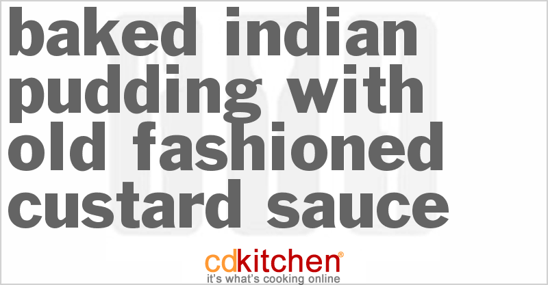 Baked Indian Pudding with Old Fashioned Custard Sauce - CDKitchen.com